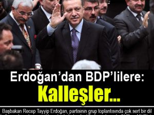 Erdoğan’dan BDP’lilere: Kalleşler...