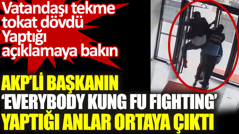 AKP’li başkanın ‘everybody kung fu fighting’ yaptığı anlar ortaya çıktı
