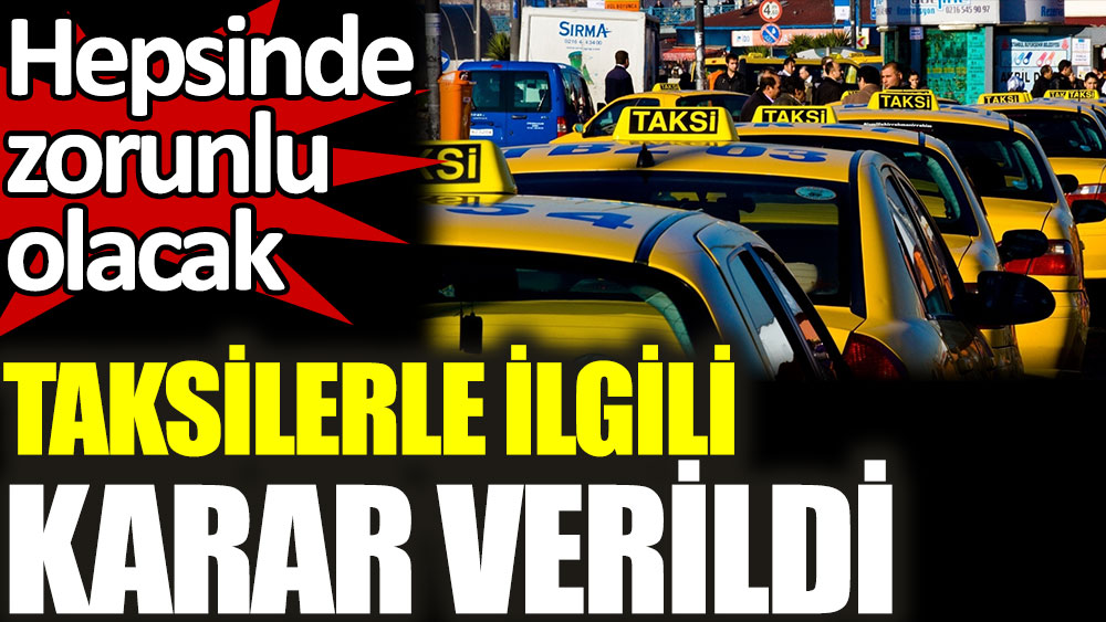 İstanbul'daki taksilerle ilgili karar verildi