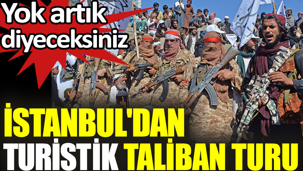 İstanbul'dan turistik Taliban turu