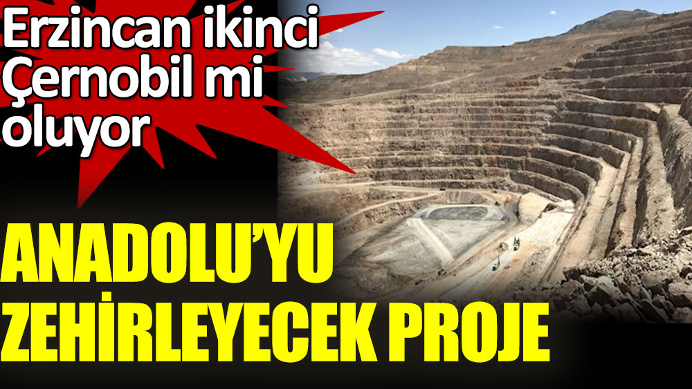 Erzincan'daki İliç Altın Madeni Anadolu'yu zehirliyor
