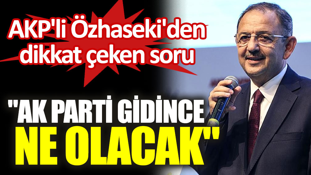 AKP'li Mehmet Özhaseki'den güldüren AKP savunması