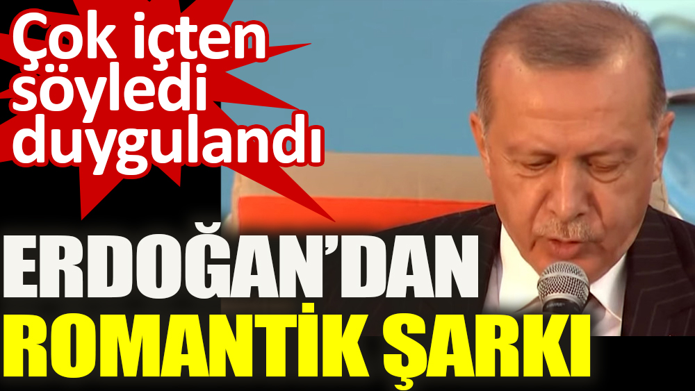 Cumhurbaşkanı Erdoğan’dan romantik şarkı