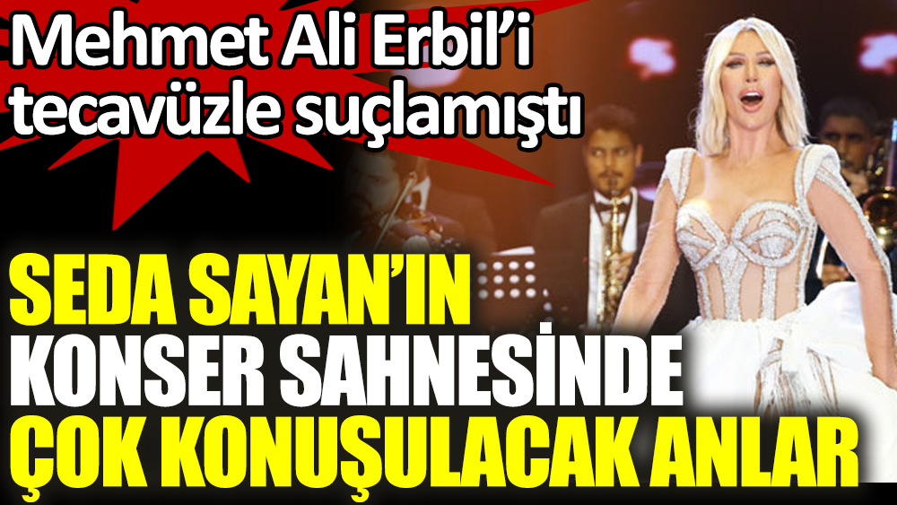 Seda Sayan'ın konser sahnesinde çok konuşulacak Mehmet Ali Erbil anları