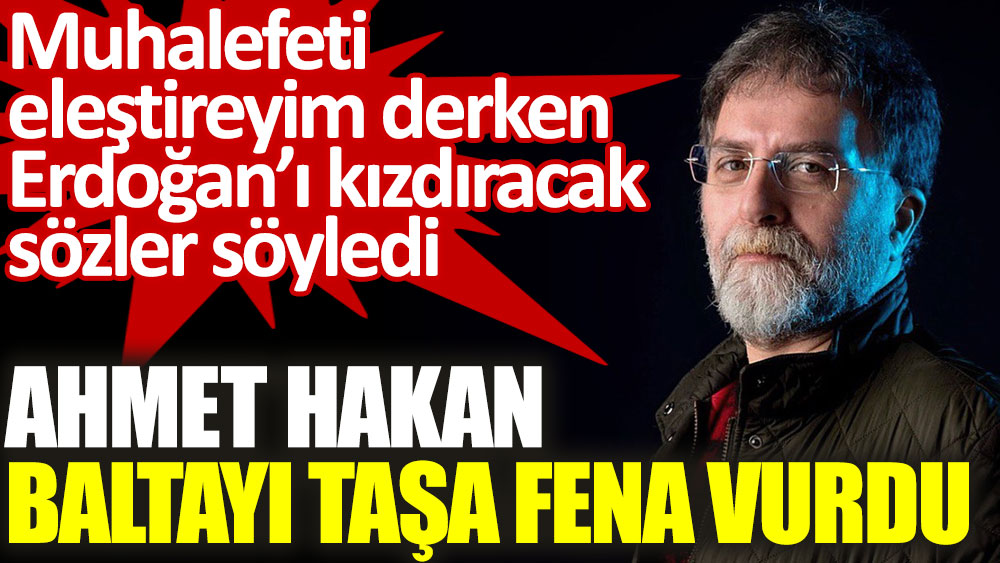 Ahmet Hakan baltayı taşa fena vurdu