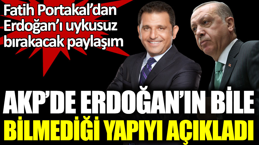Fatih Portakal, AKP'de Erdoğan'ın bile bilmediği yapıyı açıkladı