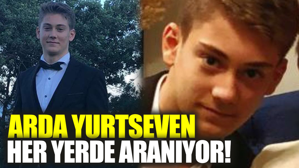 16 yaşındaki kayıp lise öğrencisi Arda Yurtseven her yerde aranıyor!