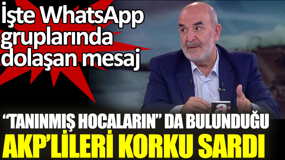 Tanınmış hocaların da bulunduğu AKP’lileri korku sardı. İşte WhatsApp gruplarında dolaşan mesaj