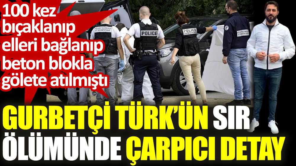 Gurbetçi Türk'ün sır ölümünde çarpıcı detay. 100 kez bıçaklanıp beton blokla gölete atılmıştı