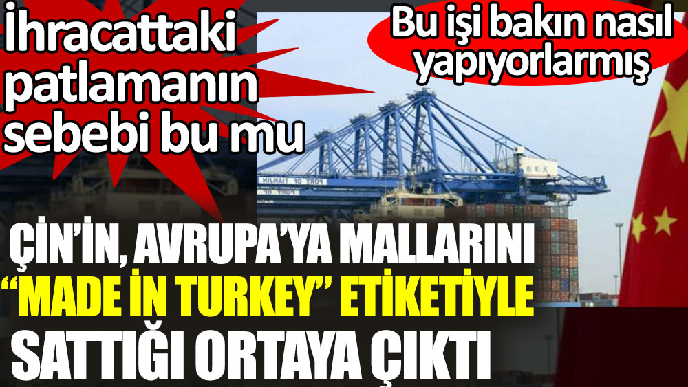 Çin’in, Avrupa’ya mallarını ''Made in Turkey” etiketiyle sattığı ortaya çıktı