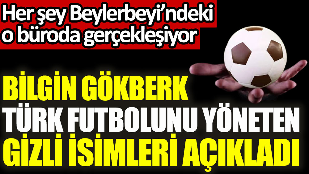 Türk futbolunu yöneten gizli isimleri ortaya çıktı