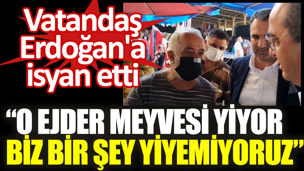 Geçinemeyen vatandaş Erdoğan'a isyan etti