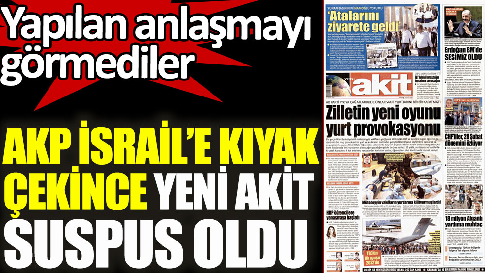 AKP İsrail'e kıyak çekince Yeni Akit suspus oldu
