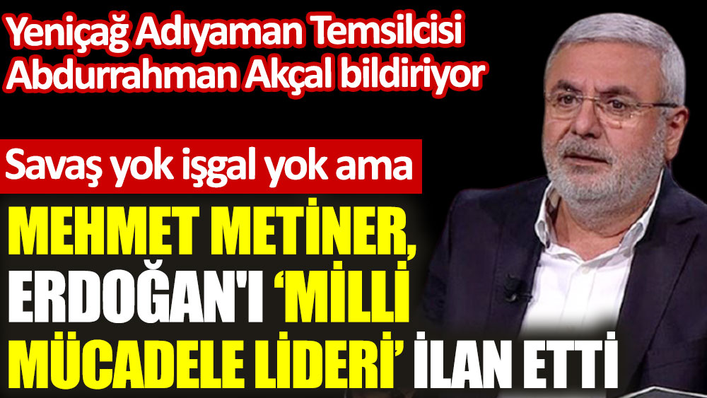 Mehmet Metiner Erdoğan'ı Milli Mücadele lideri ilan etti