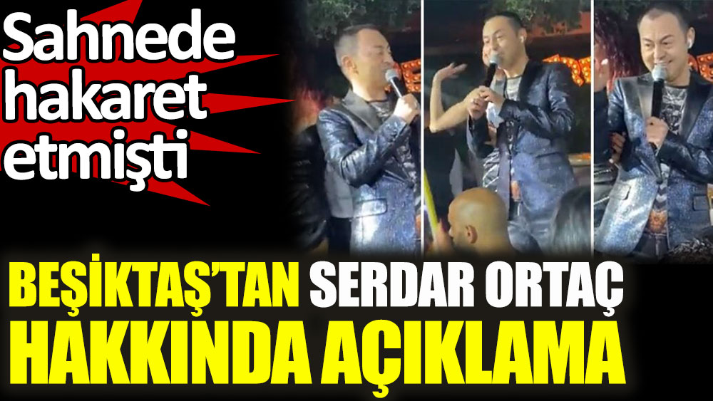 Beşiktaş'tan sahnede hakaret eden Serdar Ortaç hakkında açıklama