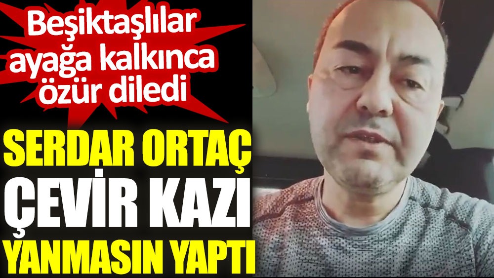 Serdar Ortaç Beşiktaşlılar'dan özür diledi