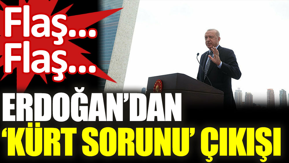 Erdoğan'dan flaş 'Kürt sorunu' çıkışı