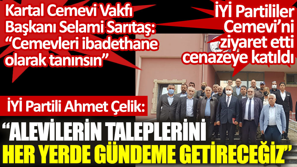 İYİ Partili Ahmet Çelik: Alevilerin taleplerini her yerde gündeme getireceğiz