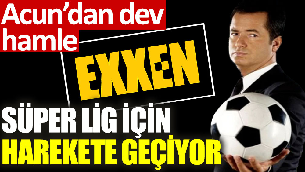 Exxen, Süper Lig'in yayın haklarına talip olacak