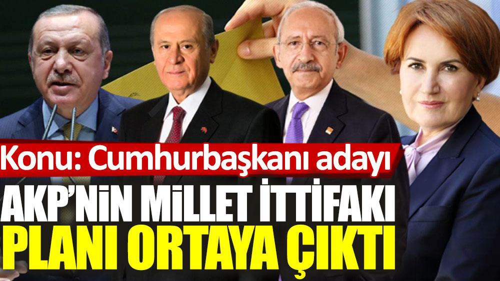 AKP’nin Millet İttifakı planı ortaya çıktı