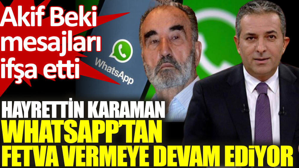 Akif Beki Hayrettin Karaman'ın WhatsApp mesajlarını ifşa etti