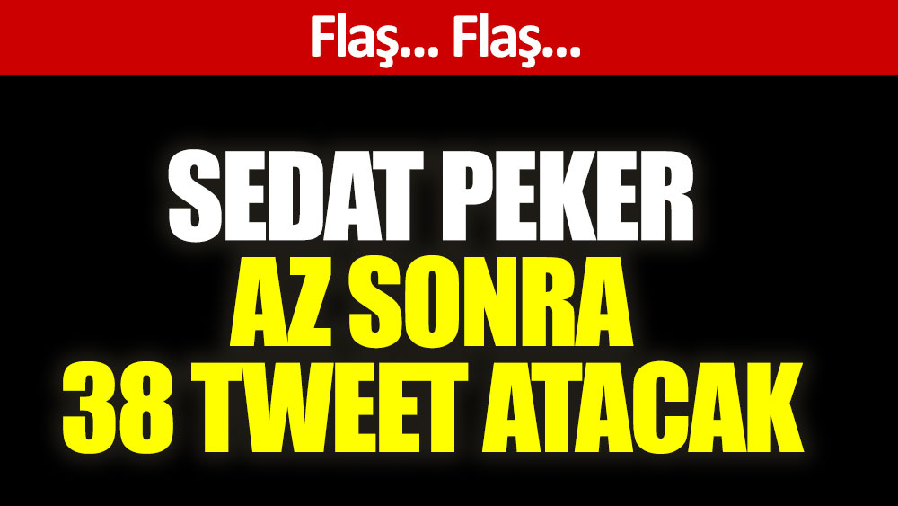 Sedat Peker  38 yeni tweet atacağını açıkladı