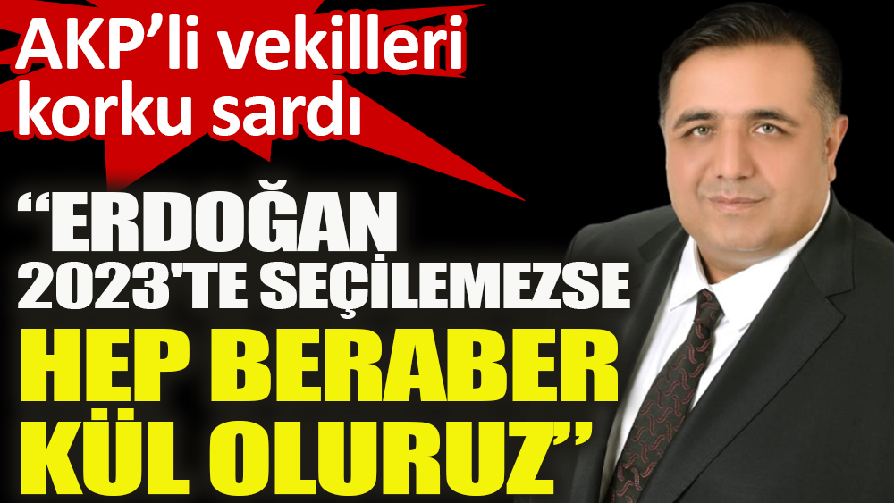 AKP'li Oğuzhan Kaya “Erdoğan 2023'te Cumhurbaşkanı olamadığında hep beraber kül oluruz”