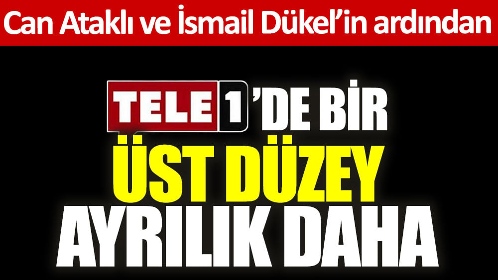 TELE 1 kanalında bir üst düzey ayrılık daha