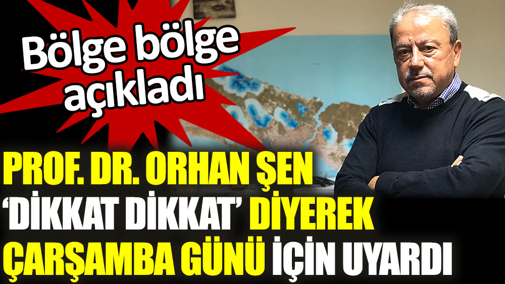 Prof. Dr. Orhan Şen 'dikkat dikkat' diyerek Çarşamba günü için uyardı