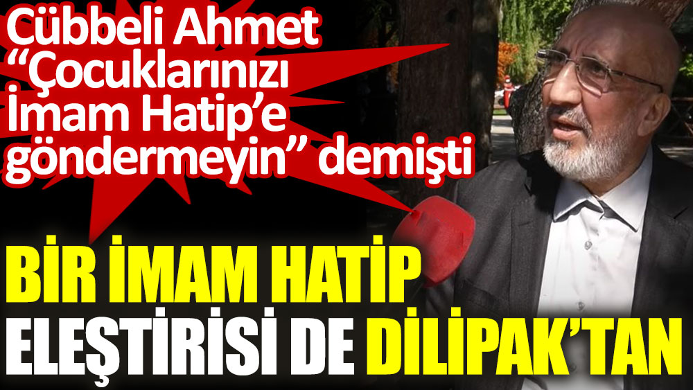 Cübbeli Ahmet'in ardından bir İmam Hatip açıklaması da Dilipak’tan geldi