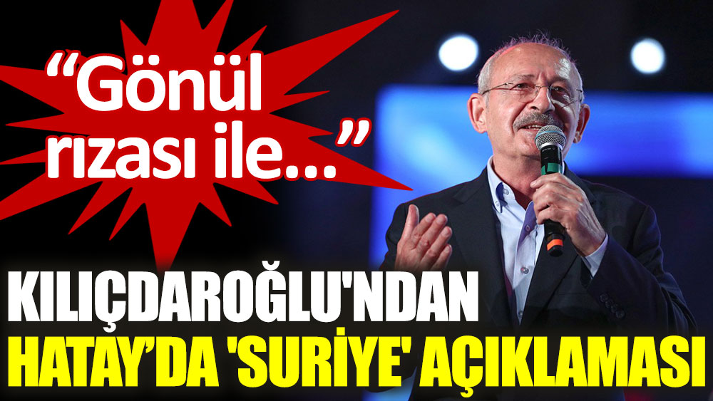 CHP lideri Kılıçdaroğlu'ndan 'Suriye' açıklaması