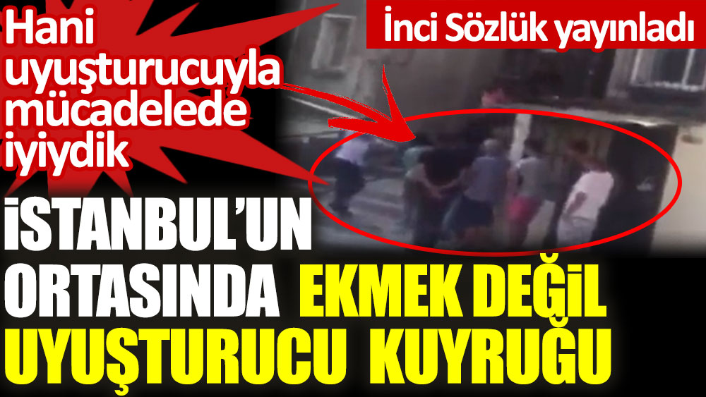 İstanbul'un ortasında ekmek değil uyuşturucu kuyruğu