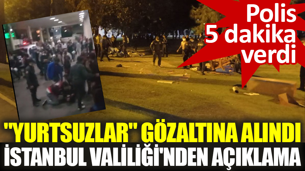 "Yurtsuzlar" gözaltına alındı İstanbul Valiliği'nden açıklama