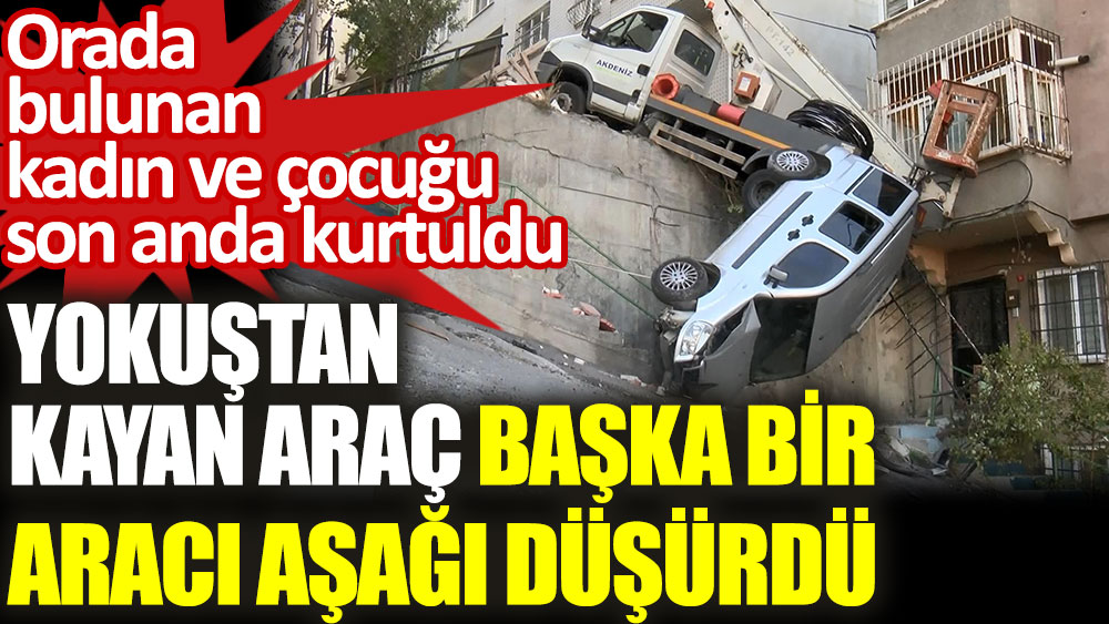 İstanbul'da yokuştan kayan araç, başka bir aracı düşürdü. Faciadan son anda döndüldü