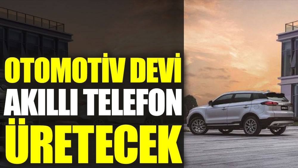 Otomotiv devi akıllı telefon üretecek