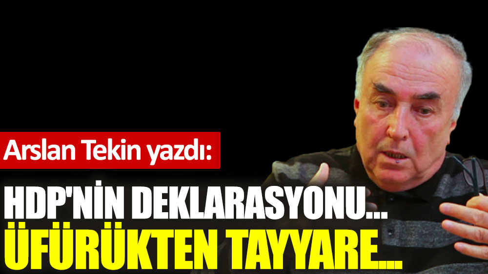 HDP'nin deklarasyonu… Üfürükten tayyare...