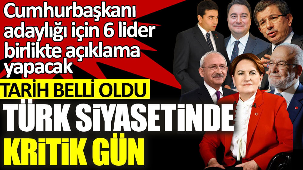 Cumhurbaşkanı adaylığı için 6 lider birlikte açıklama yapacak! Tarih belli oldu