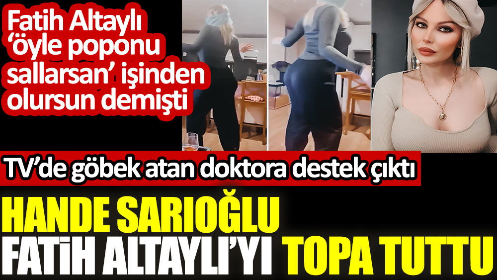 Hande Sarıoğlu Fatih Altaylı’yı topa tuttu. TV’de göbek atan doktora destek çıktı