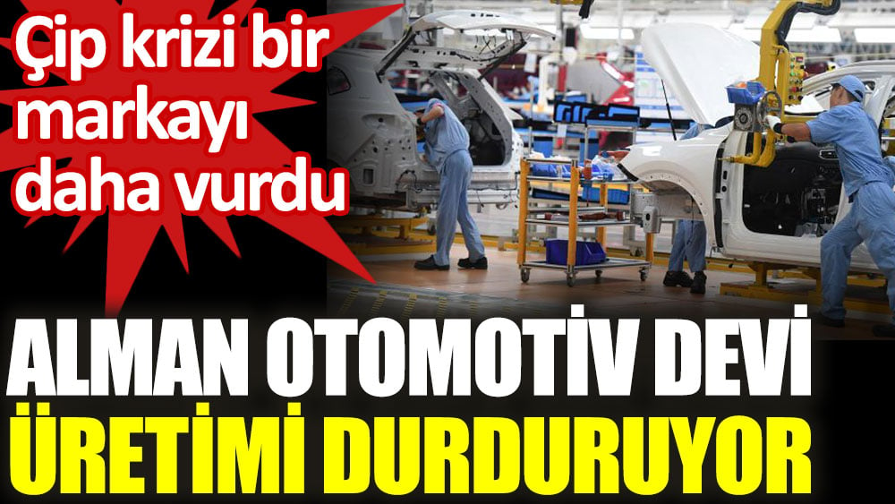 Alman otomotiv devi çip krizi nedeniyle üretimi durduruyor