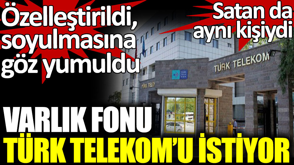 Varlık Fonu Türk Telekom'u istiyor