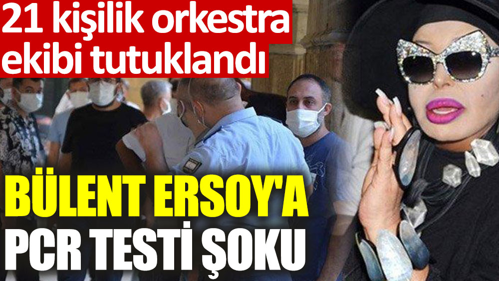PCR testleri sahte çıkmıştı: Bülent Ersoy'un orkestra ekibi hakkında tutuklama kararı