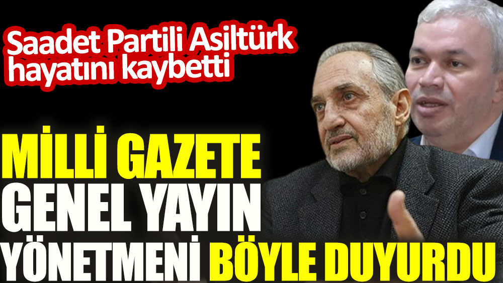 Milli Gazete Genel Yayın Yönetmeni  Asiltürk'ün vefat haberini böyle duyurdu