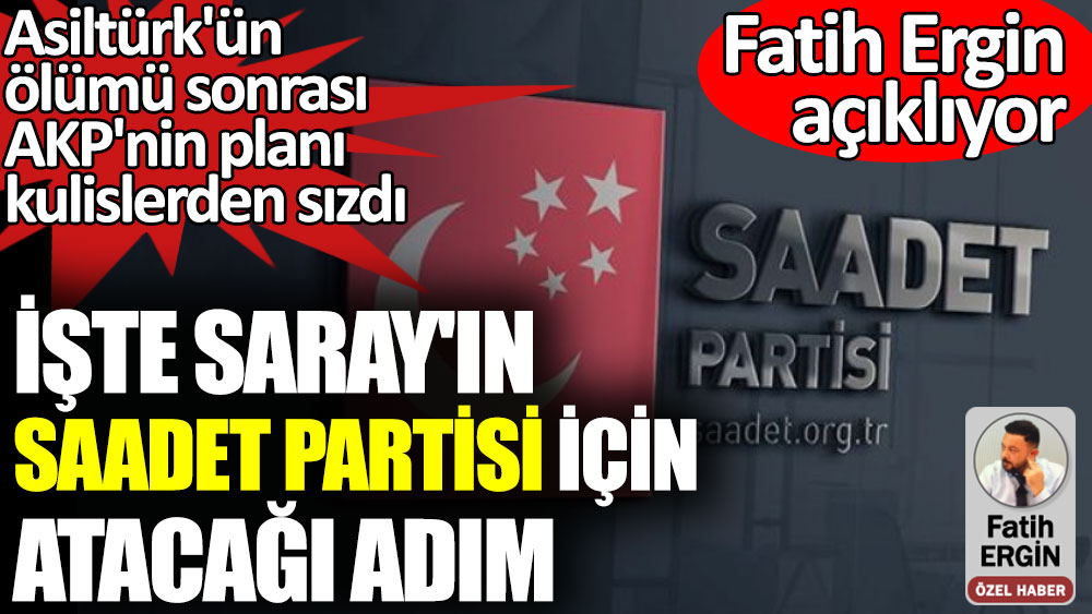 Asiltürk'ün ölümü sonrası AKP'nin planı kulislerden sızdı. İşte Saray'ın Saadet Partisi için atacağı adım