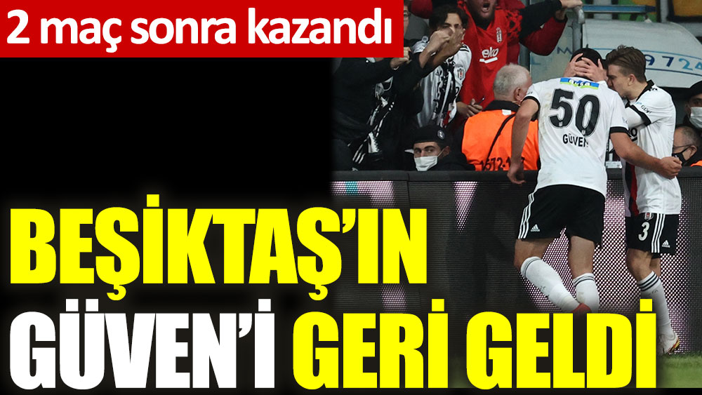 Beşiktaş'ın Güven'i geri geldi