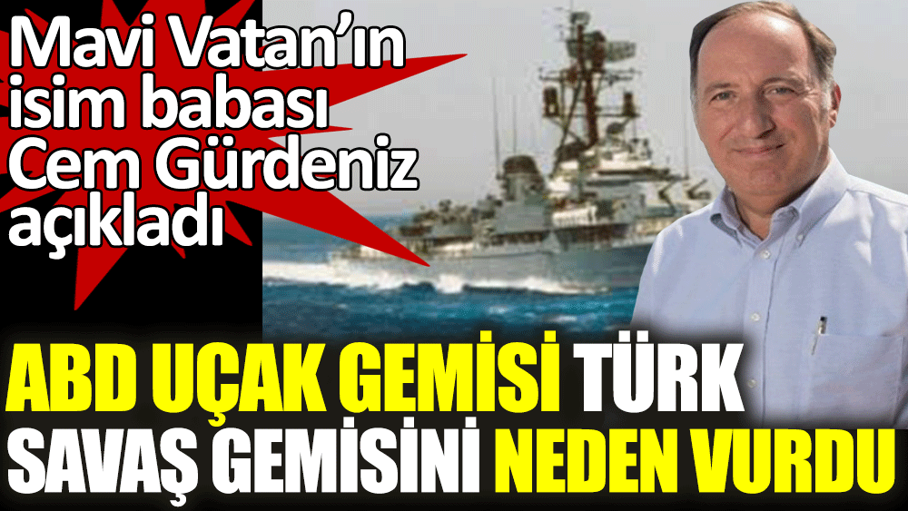 ABD uçak gemisi Türk savaş gemisini neden vurdu