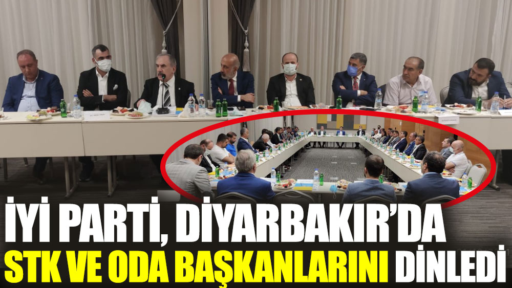 İYİ Parti, Diyarbakır’da STK ve oda başkanlarını dinledi