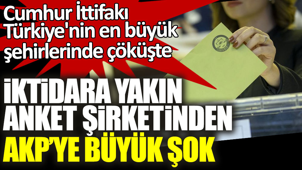 Cumhur İttifakı Türkiye'nin en büyük şehirlerinde çöküşte! İktidara yakın anket şirketinden AKP'ye büyük şok