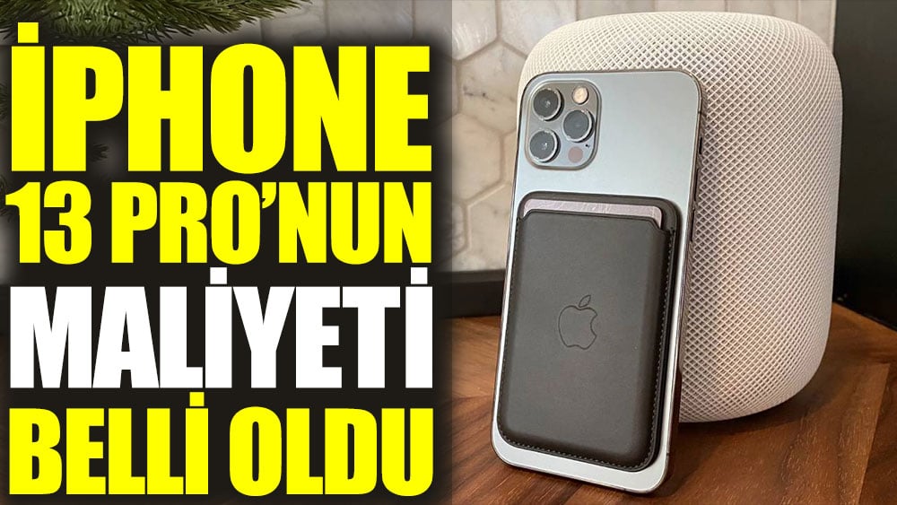 iPhone 13 Pro’nun maliyeti belli oldu