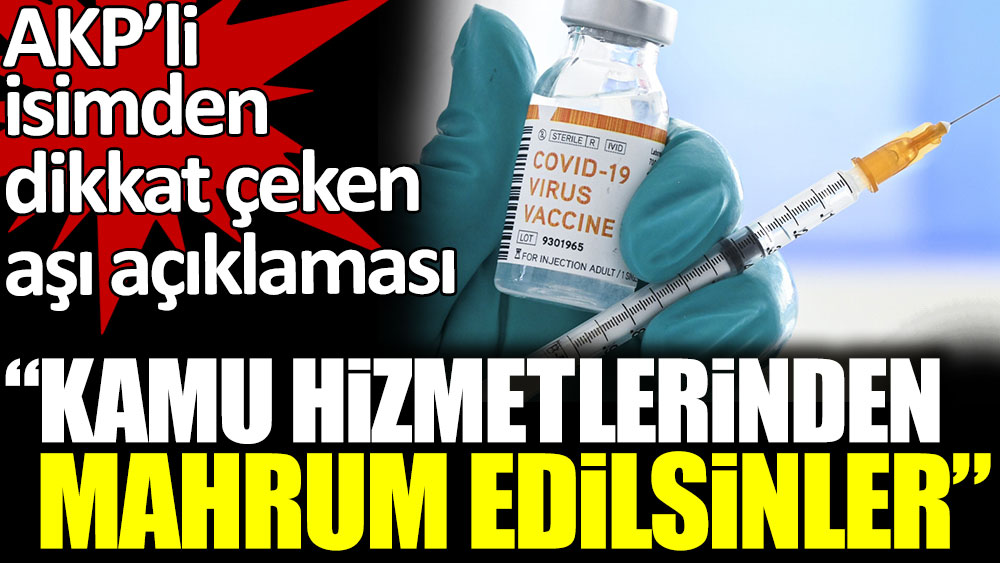 AKP'li isimden dikkat çeken aşı açıklaması