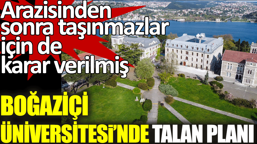 Boğaziçi Üniversitesi için talan planı